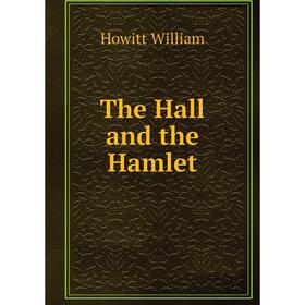 

Книга The Hall and the Hamlet. Howitt William