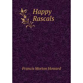 

Книга Happy Rascals. Francis Morton Howard