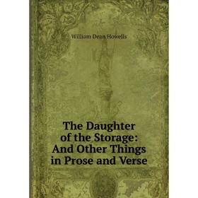 

Книга The Daughter of the Storage: And Other Things in Prose and Verse. William Dean Howells
