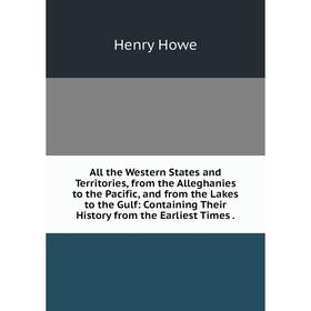 

Книга All the Western States and Territories, from the Alleghanies to the Pacific, and from the Lakes to the Gulf