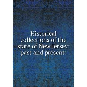 

Книга Historical collections of the state of New Jersey: past and present