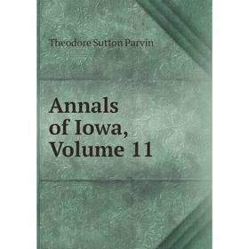 

Книга Annals of Iowa, Volume 11. Theodore Sutton Parvin