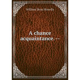 

Книга A chance acquaintance. --. William Dean Howells