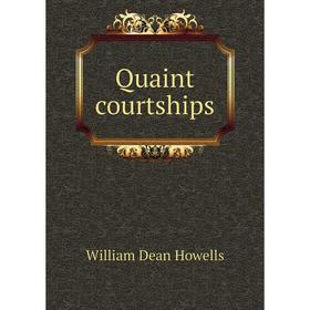 

Книга Quaint courtships. William Dean Howells