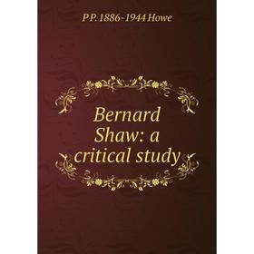

Книга Bernard Shaw: a critical study. P P. 1886-1944 Howe