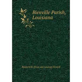 

Книга Bienville Parish, Louisiana. R[obert] B. [from old catalog] Howell