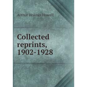 

Книга Collected reprints, 1902-1928. Arthur Holmes Howell