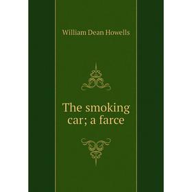 

Книга The smoking car; a farce. William Dean Howells