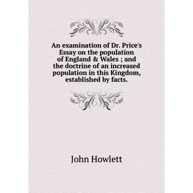 

Книга An examination of Dr. Price's Essay on the population of England Wales; and the doctrine of an increased population in this Kingdom