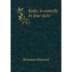 

Книга Kate; a comedy in four acts