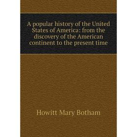 

Книга A popular history of the United States of America: from the discovery of the American continent to the present time. Howitt Mary Botham