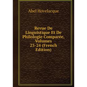 

Книга Revue De Linguistique Et De Philologie Comparée, Volumes 23-24 (French Edition). Abel Hovelacque