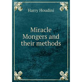 

Книга Miracle Mongers and their methods