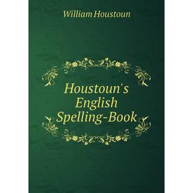 

Книга Houstoun's English Spelling-Book. William Houstoun