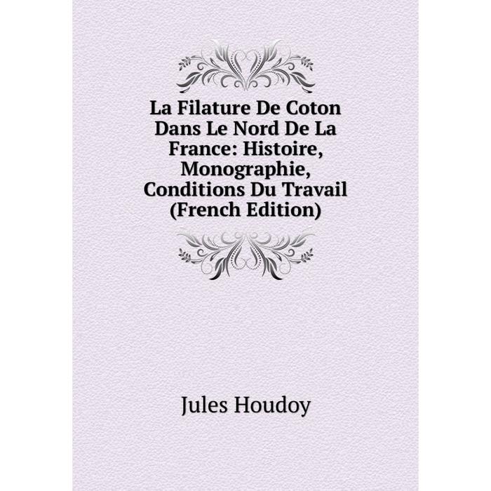 фото Книга la filature de coton dans le nord de la france: histoire, monographie, conditions du travail nobel press