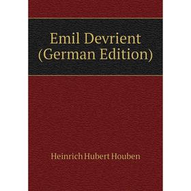

Книга Emil Devrient (German Edition). Heinrich Hubert Houben