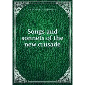 

Книга Songs and sonnets of the new crusade. A S. [from old catalog] Houghton