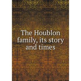 

Книга The Houblon family, its story and times