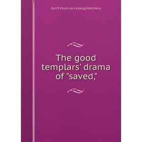 

Книга The good templars' drama of saved,. Zort P. [from old catalog] Hotchkiss