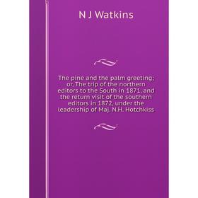 

Книга The pine and the palm greeting; or, The trip of the northern editors to the South in 1871, and the return visit of the southern editors in 1872,