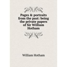 

Книга Pages & portraits from the past: being the private Papers of Sir William Hotham