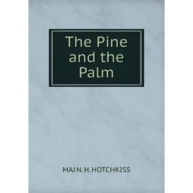 

Книга The Pine and the Palm. MAJ N. H. HOTCHKISS