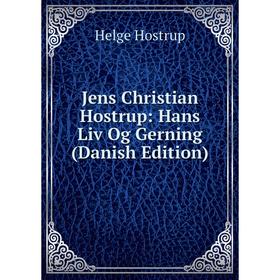 

Книга Jens Christian Hostrup: Hans Liv Og Gerning (Danish Edition)