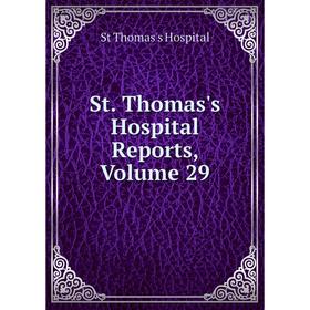 

Книга St. Thomas's Hospital Reports, Volume 29. St Thomas's Hospital