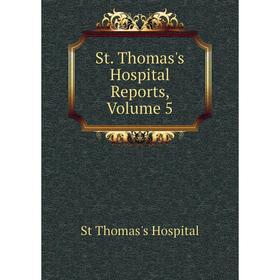 

Книга St. Thomas's Hospital Reports, Volume 5. St Thomas's Hospital