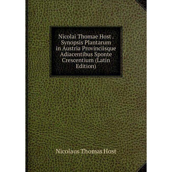 фото Книга nicolai thomae host synopsis plantarum in austria provinciisque adiacentibus sponte crescentium nobel press