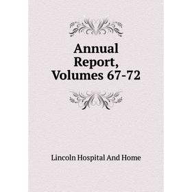 

Книга Annual Report, Volumes 67-72. Lincoln Hospital And Home