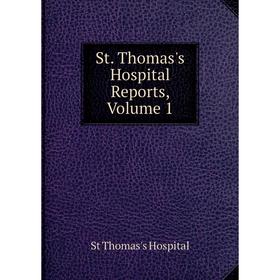 

Книга St. Thomas's Hospital Reports, Volume 1. St Thomas's Hospital