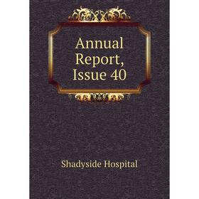 

Книга Annual Report, Issue 40. Shadyside Hospital