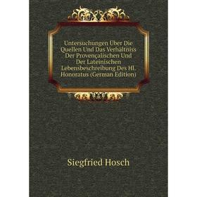 

Книга Untersuchungen Über Die Quellen Und Das Verhältniss Der Provençalischen Und Der Lateinischen Lebensbeschreibung Des Hl. Honoratus (German Editio