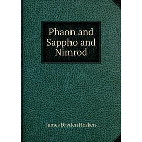 

Книга Phaon and Sappho and Nimrod. James Dryden Hosken