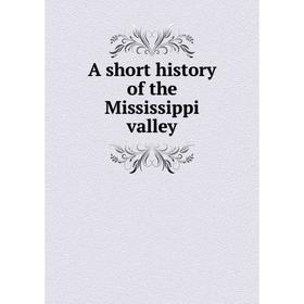 

Книга A short history of the Mississippi valley