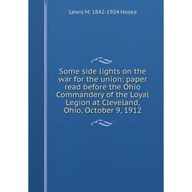 

Книга Some side lights on the war for the union: paper read before the Ohio Commandery of the Loyal Legion at Cleveland, Ohio, October 9, 1912. Lewis