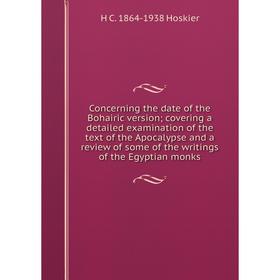 

Книга Concerning the date of the Bohairic version; covering a detailed examination of the text of the Apocalypse and a review of some of the writings
