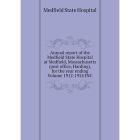 

Книга Annual report of the Medfield State Hospital at Medfield, Massachusetts (post office, Harding), for the year ending Volume 1912-1924 INC