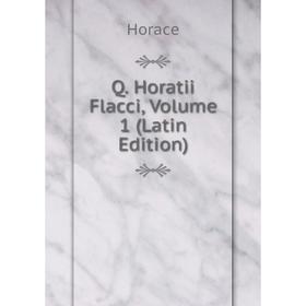 

Книга Q. Horatii Flacci, Volume 1 (Latin Edition). Horace Horace