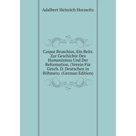 

Книга Caspar Bruschius, Ein Beitr. Zur Geschichte Des Humanismus Und Der Reformation. (Verein Für Gesch. D. Deutschen in Böhmen). (German Edition)