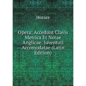 

Книга Opera: Accedunt Clavis Metrica Et Notae Anglicae Juventuti Accomodatae