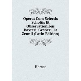 

Книга Opera: Cum Selectis Scholiis Et Observationibus Baxteri, Gesneri, Et Zeunii