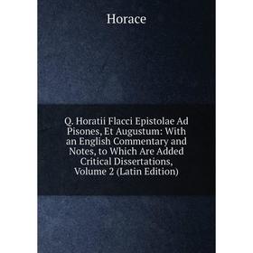 

Книга Q. Horatii Flacci Epistolae Ad Pisones, Et Augustum