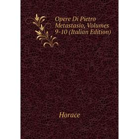 

Книга Opere Di Pietro Metastasio, Volumes 9-10