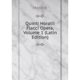 

Книга Quinti Horatii Flacci Opera, Volume 1 (Latin Edition). Horace Horace