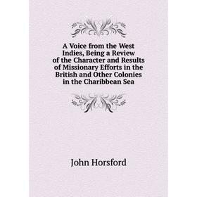 

Книга A Voice from the West Indies, Being a Review of the Character and Results of Missionary Efforts in the British