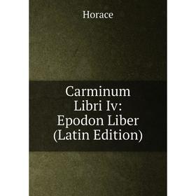 

Книга Carminum Libri Iv: Epodon Liber (Latin Edition). Horace Horace