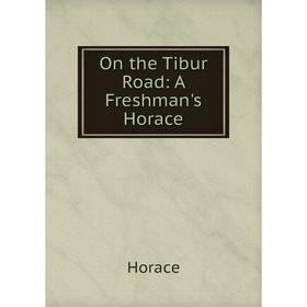 

Книга On the Tibur Road: A Freshman's Horace