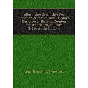 

Книга Allgemeine Geschichte Der Neuesten Zeit: Vom Tode Friedrich Des Grossen Bis Zum Zweiten Pariser Frieden, Volumes 3-4 (German Edition)